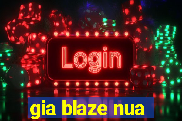 gia blaze nua