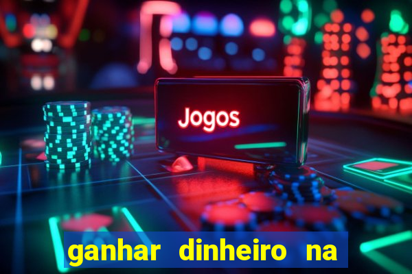 ganhar dinheiro na internet jogando