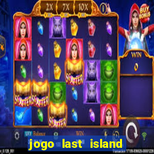 jogo last island of survival