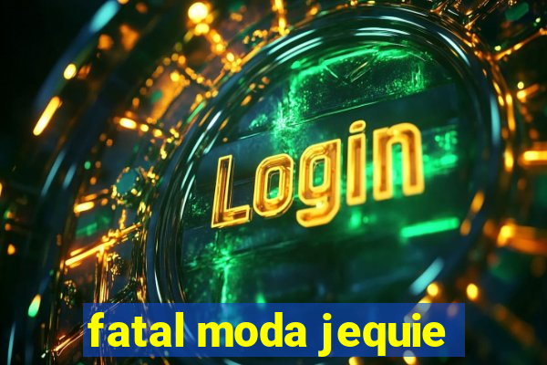 fatal moda jequie