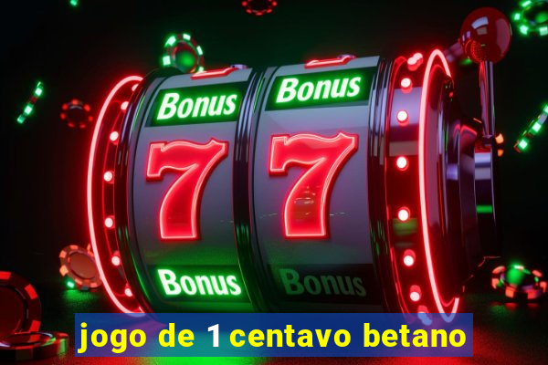 jogo de 1 centavo betano