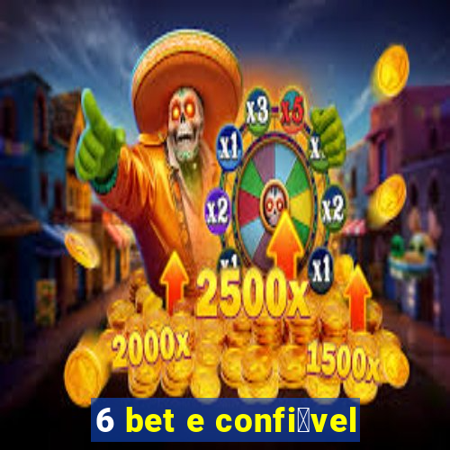 6 bet e confi谩vel