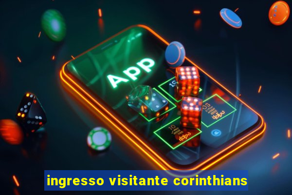 ingresso visitante corinthians