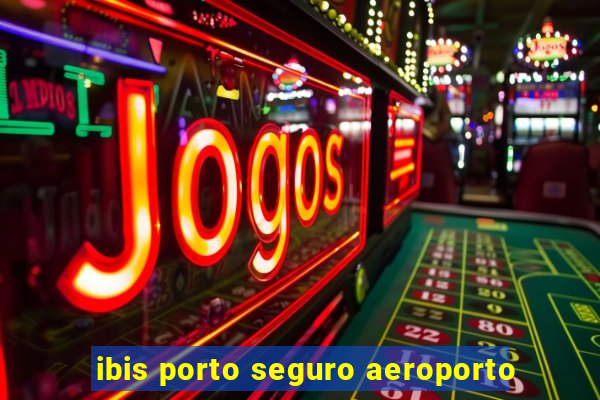 ibis porto seguro aeroporto
