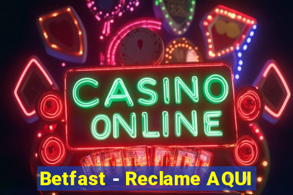 Betfast - Reclame AQUI
