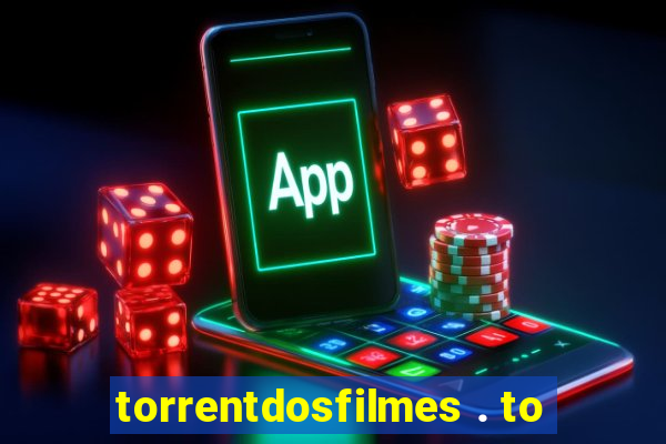 torrentdosfilmes . to