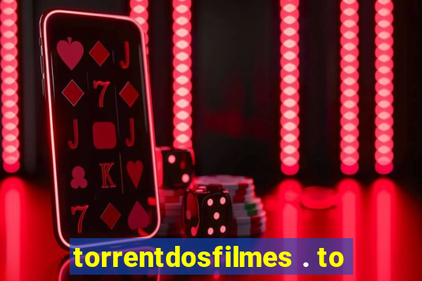 torrentdosfilmes . to