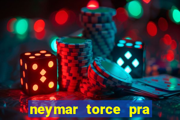 neymar torce pra que time