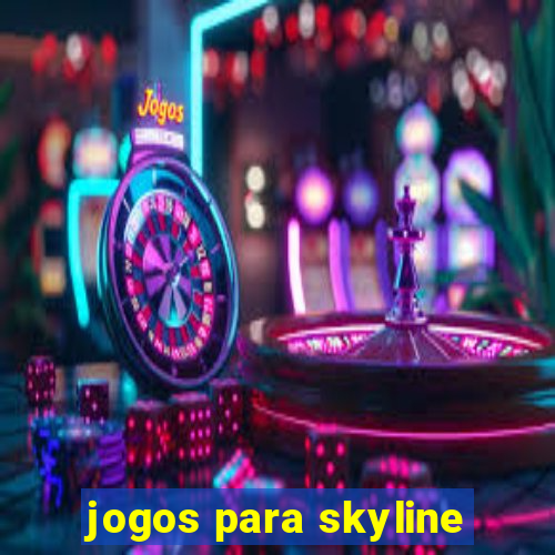 jogos para skyline