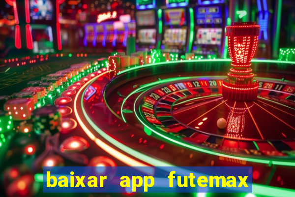 baixar app futemax futebol ao vivo
