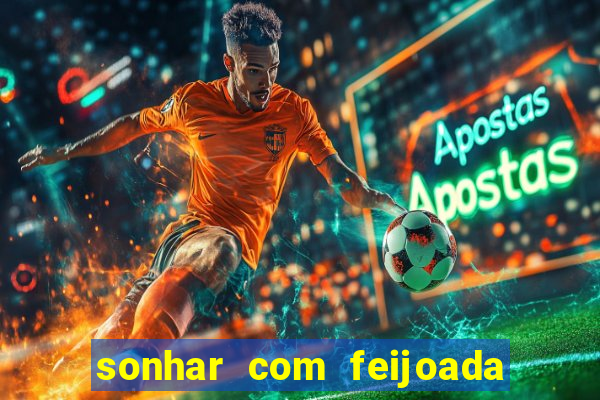 sonhar com feijoada jogo do bicho