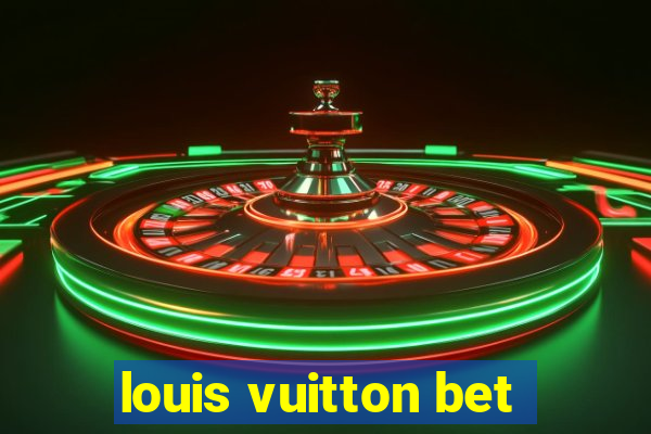 louis vuitton bet