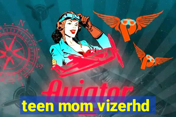 teen mom vizerhd