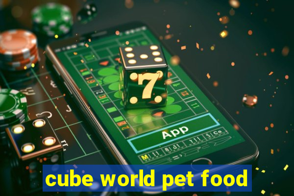 cube world pet food