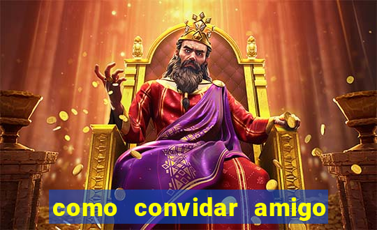 como convidar amigo no vai de bet