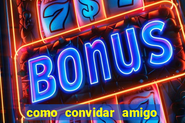 como convidar amigo no vai de bet