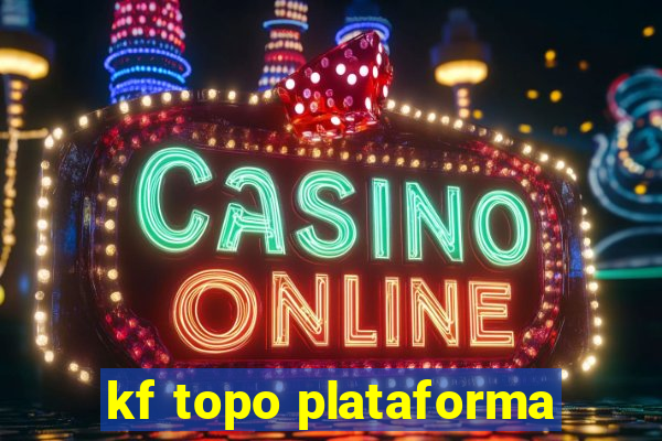 kf topo plataforma