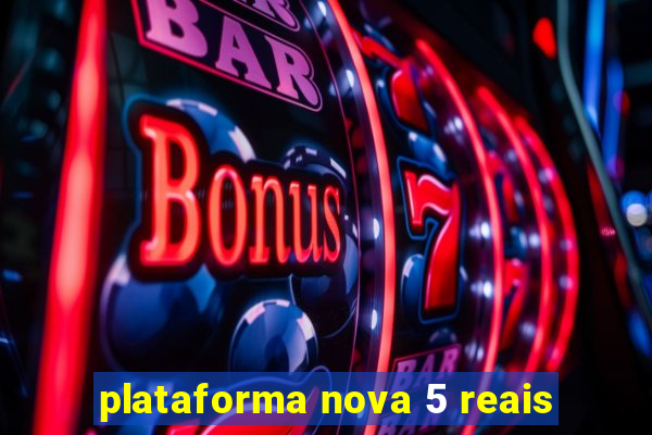 plataforma nova 5 reais
