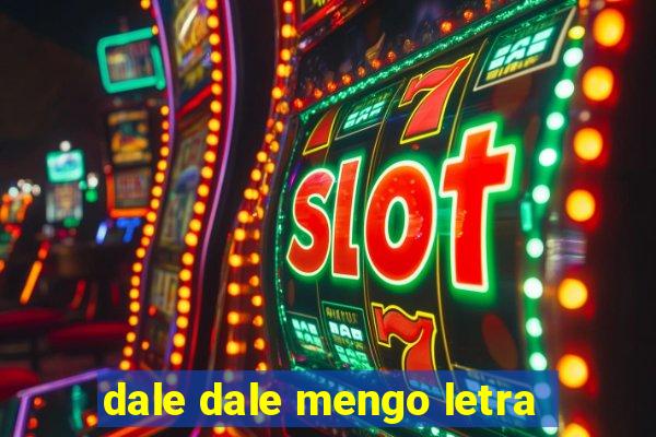 dale dale mengo letra
