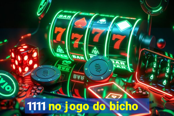 1111 no jogo do bicho