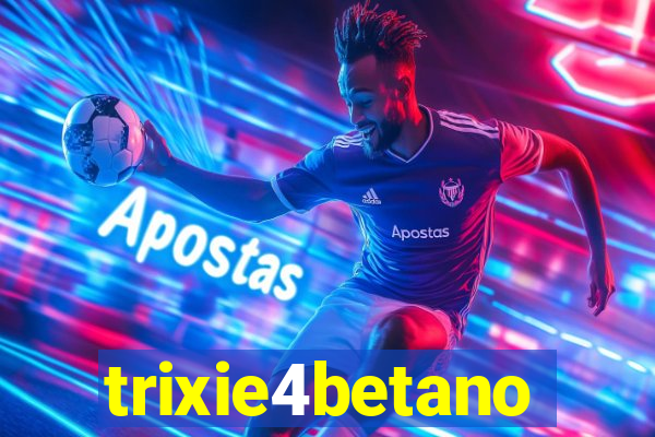 trixie4betano