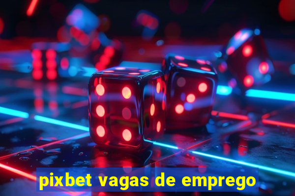 pixbet vagas de emprego
