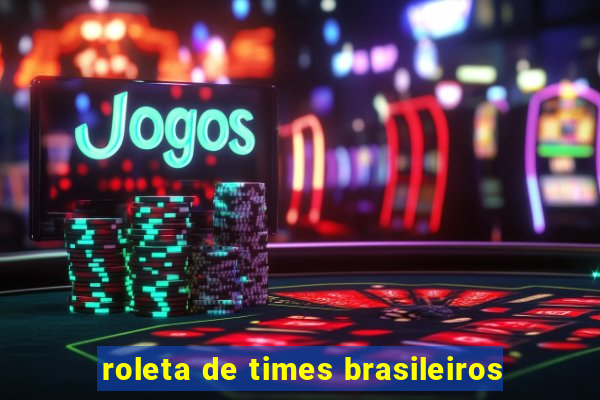 roleta de times brasileiros