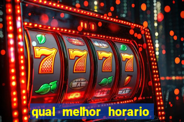 qual melhor horario para ganhar dinheiro no fortune tiger