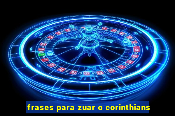frases para zuar o corinthians