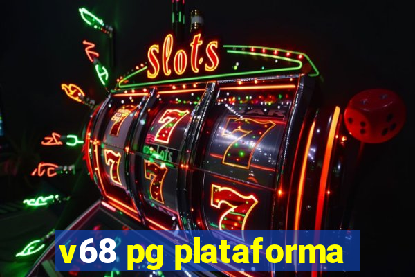 v68 pg plataforma
