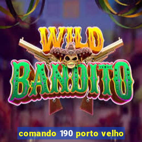 comando 190 porto velho