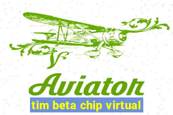 tim beta chip virtual