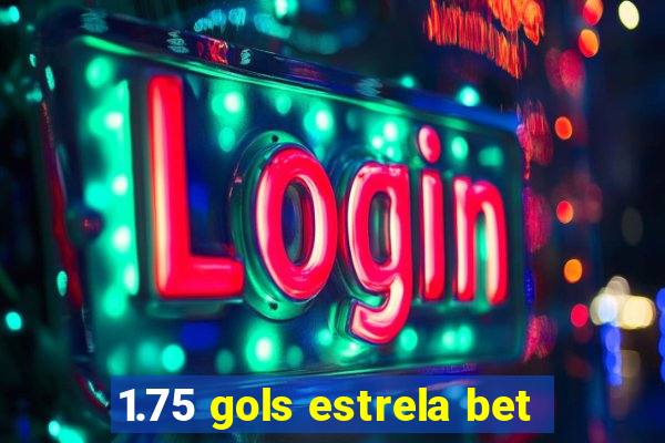 1.75 gols estrela bet
