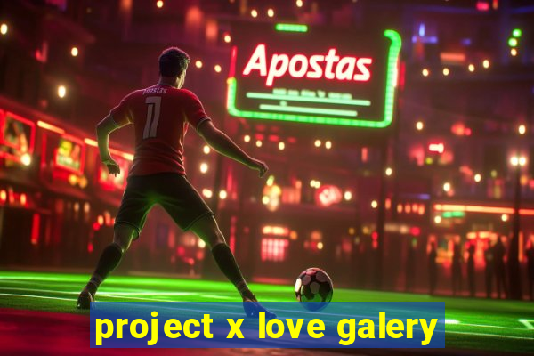 project x love galery
