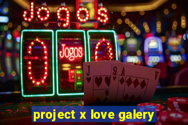 project x love galery
