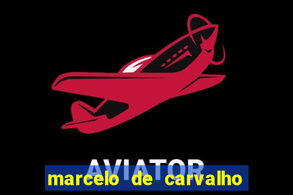marcelo de carvalho fortuna estimada