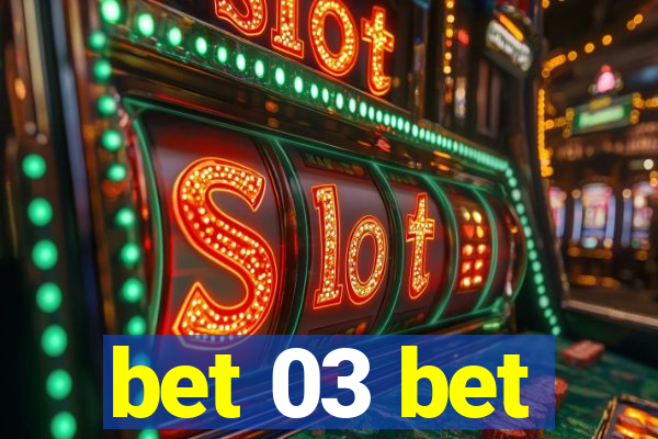 bet 03 bet