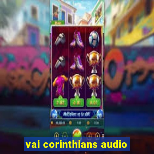 vai corinthians audio