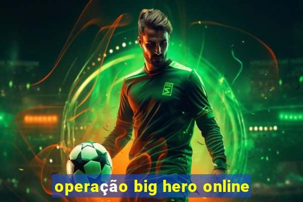 operação big hero online