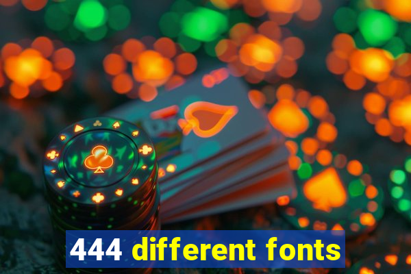 444 different fonts