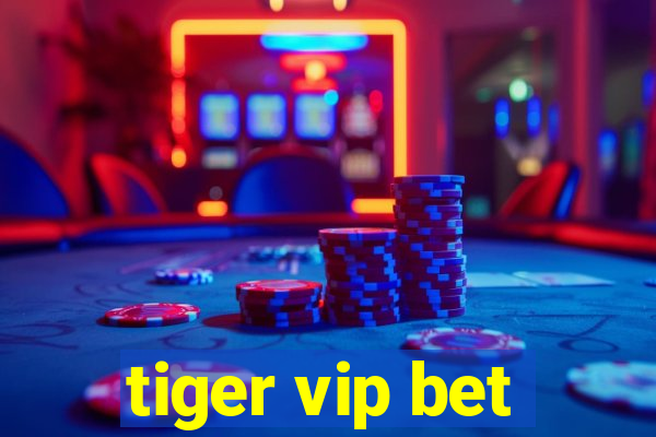 tiger vip bet