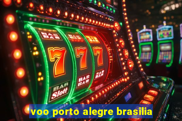 voo porto alegre brasilia