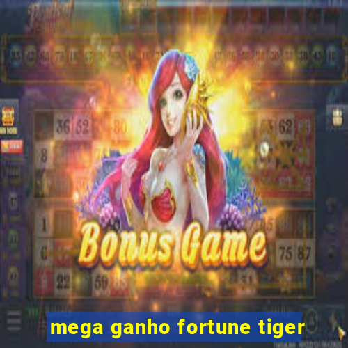 mega ganho fortune tiger