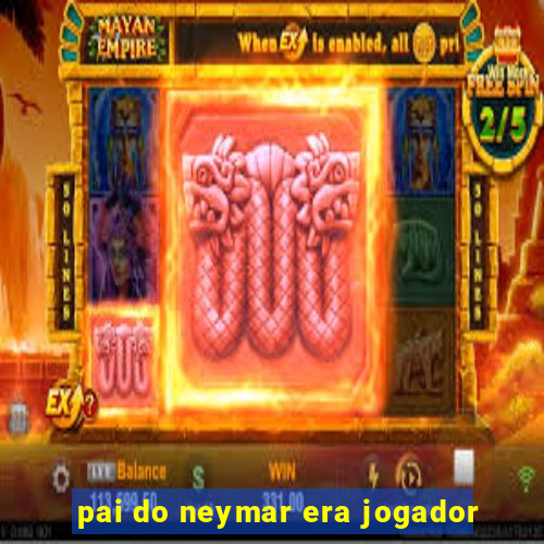 pai do neymar era jogador