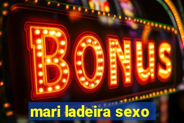 mari ladeira sexo