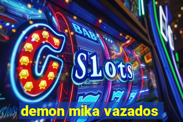demon mika vazados