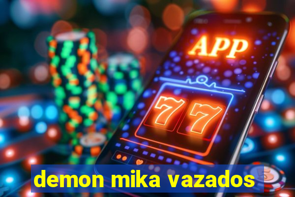 demon mika vazados