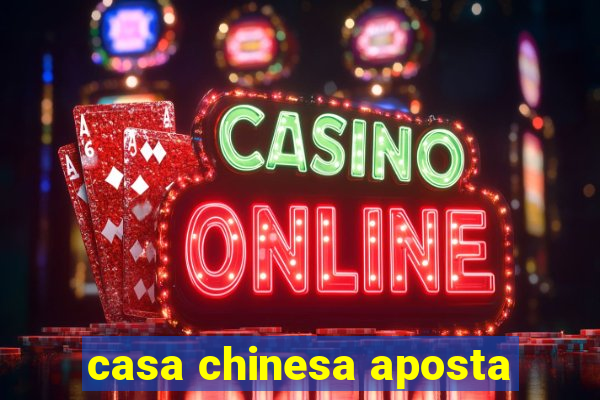 casa chinesa aposta