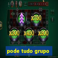 pode tudo grupo