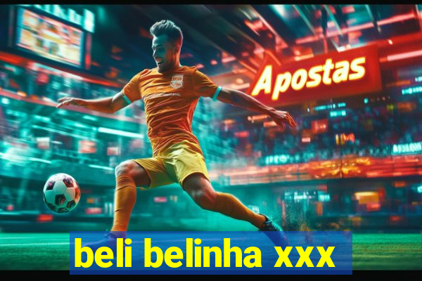 beli belinha xxx